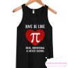 Love Is Like Pi Real Irrational And Never Ending smooth Tank Top