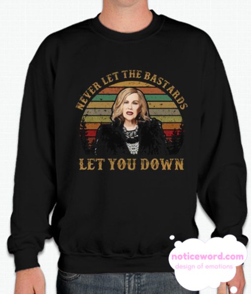 Schitt's Creek Never let the bastards let you down smooth Sweatshirt