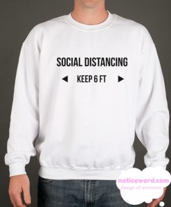 Social Distancing - keep 6 ft Sweatshirt