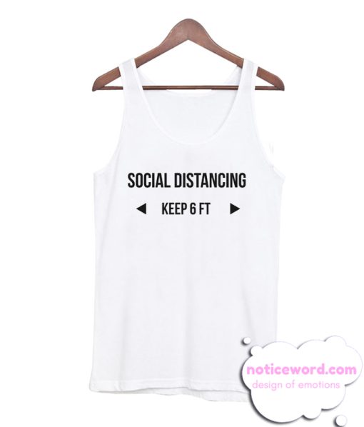 Social Distancing - keep 6 ft Tank Top