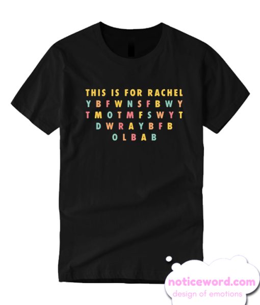 This Is For Rachel smooth T Shirt