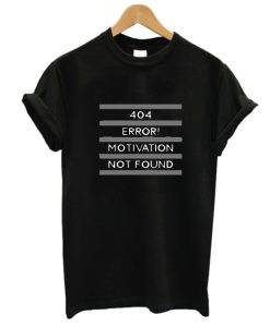 404 Error Motivation Not Found DH T-Shirt