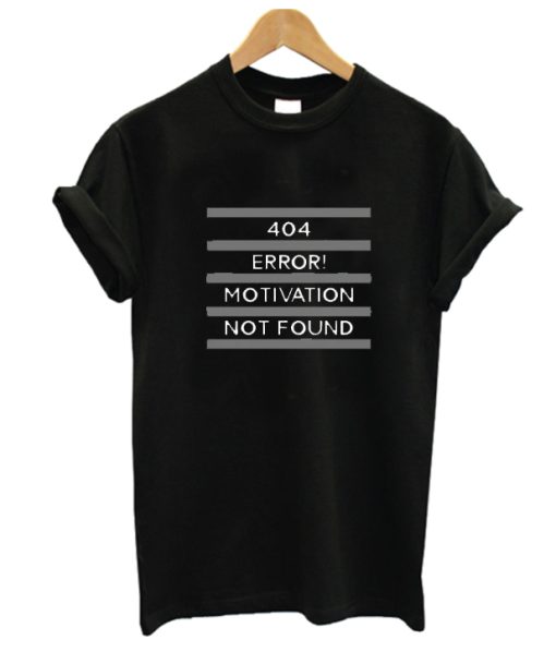 404 Error Motivation Not Found DH T-Shirt
