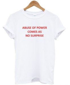 Abuse of Power Comes As No Surprise DH T Shirt