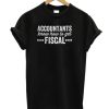 Accountants Know How to Get Fiscal DH T Shirt