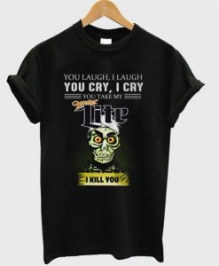 Achmed Miller Lite Coffee You Laugh I Laugh You Cry I Cry You Take My Coffee DH T Shirt