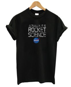 Actually It Is Rocket Science NASA Graphic DH T Shirt