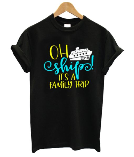 Ah Ship It's A Family Trip Cruise DH T shirt