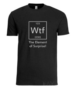 Ah! WTF The Element of Surprise! DH T shirt