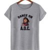 Alexandria Ocasio-Cortez Dance On AOC DH T Shirt