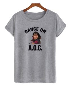 Alexandria Ocasio-Cortez Dance On AOC DH T Shirt