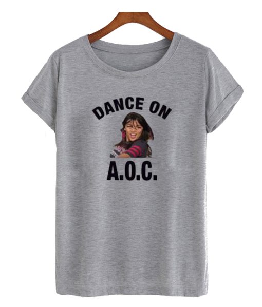 Alexandria Ocasio-Cortez Dance On AOC DH T Shirt