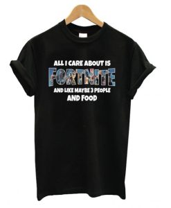 All I Care About Is Fortnite Battle Royale DH T Shirt