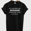 All I Care About Is My Dachshund DH T Shirt