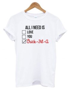 All I Need is Love You Chick Fil a DH T Shirt