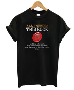 All I Need is This Rock DH T Shirt