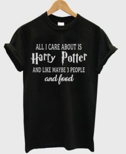 All I care about is Harry potter DH T Shirt