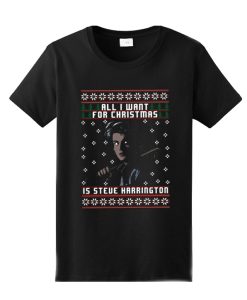 All I want for Christmas is Steve Harrington Unisex adult DH T Shirt