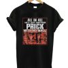 All In All He’s Just Another Prick With No Wall DH T Shirt