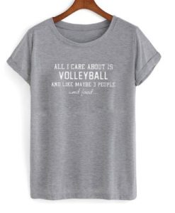 All i care about is volleyball DH T Shirt