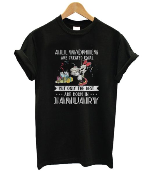 All women are created equal but only the best are born in January Mickey DH T Shirt