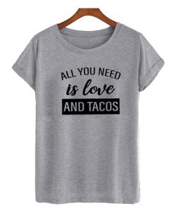 All you need is love and tacos DH T Shirt