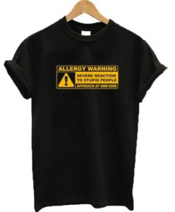 Allergy Warning Severe Reaction To Stupid People DH T Shirt