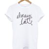 Always Late DH T Shirt