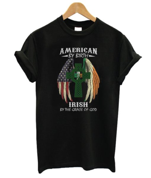 American By Birth Irish By The Grace Of God DH T Shirt