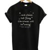 And Again please tell Joey Christmas will be snowy friends DH T Shirt