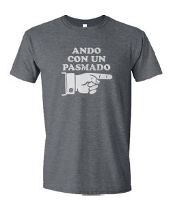 Ando Con Un Pasmado DH T Shirt