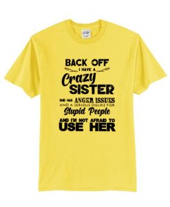 Back Off I Have A Crazy Sister She Has Anger Issues Unisex adult DH T Shirt