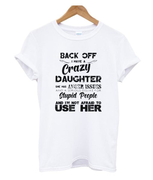 Back off I have a crazy daughter DH T Shirt