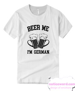 Beer Me I'm German smooth T Shirt