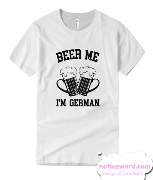 Beer Me I'm German smooth T Shirt