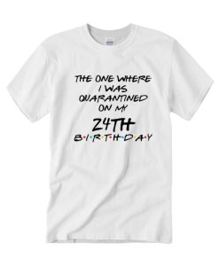 Birthday Quarantine DH T Shirt