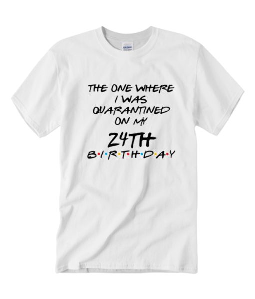 Birthday Quarantine DH T Shirt