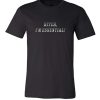 Bitch I'm Essential DH T Shirt