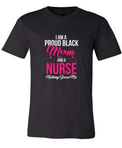 Black History Awareness Month Proud Black Mom Nurse Strong Cool DH T Shirt