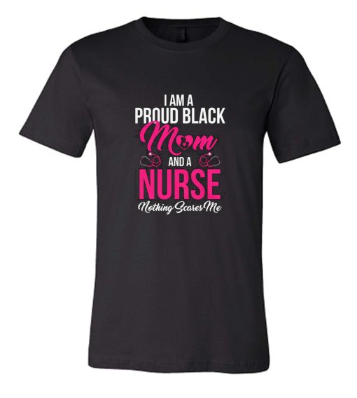 Black History Awareness Month Proud Black Mom Nurse Strong Cool DH T Shirt