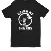 Bring Me Thanos DH T Shirt