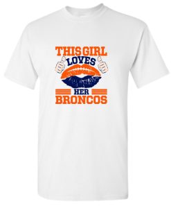 Broncos Football This Girl Loves Her Broncos DH T-Shirt