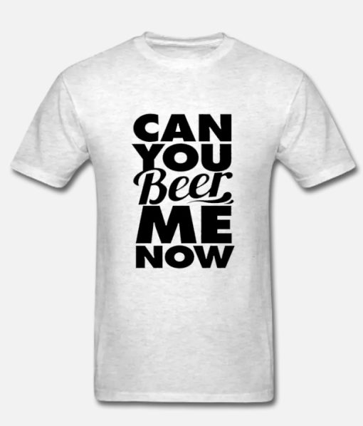 Can You Beer Me Now White DH T-Shirt