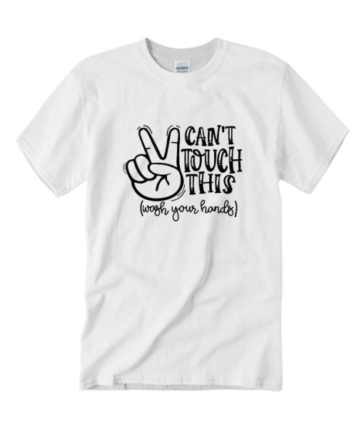 Can't Touch This Wash Your Hands DH T-Shirt