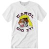 Carol did it Tiger King DH T-Shirt