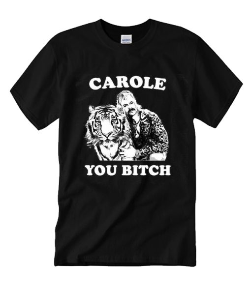 Carole You Bitch Tiger King DH T-Shirt