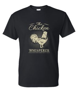 Chicken Whisperer DH T Shirt