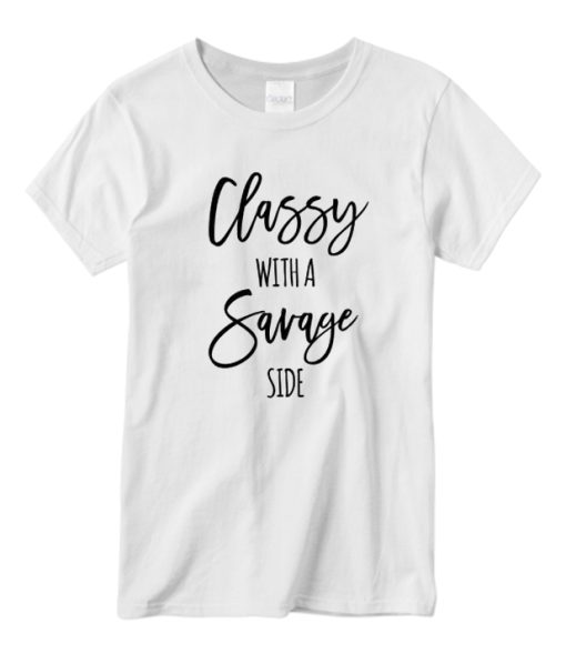 Classy With A Savage Side DH T Shirt