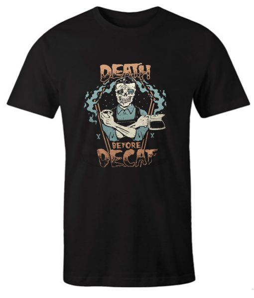 Coffee Addicts Death Before Decaf Horror DH T Shirt