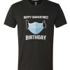 Happy quarantined Birthday Mask DH T Shirt